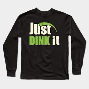 Just dink it Long Sleeve T-Shirt